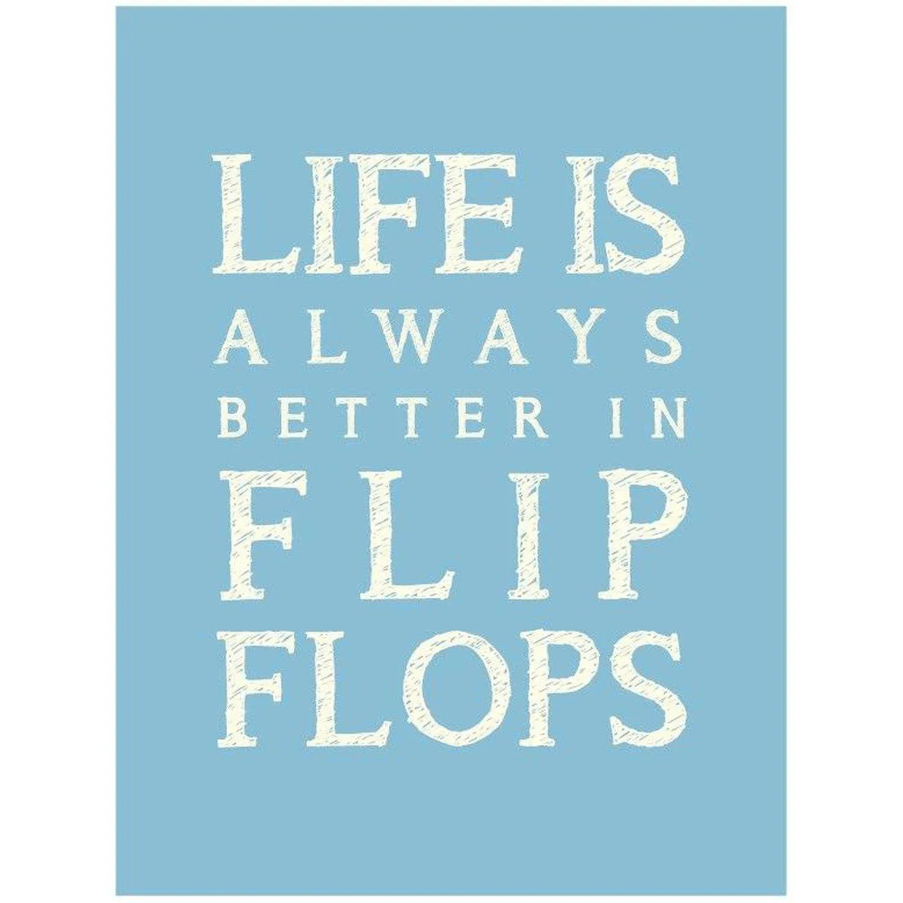 Life is Better in Flip Flops Typographic Print